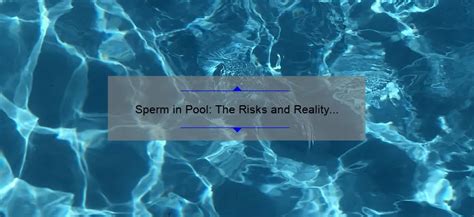 does chlorine kill semen|Sperm in Pool: The Risks and Reality of Contamination.